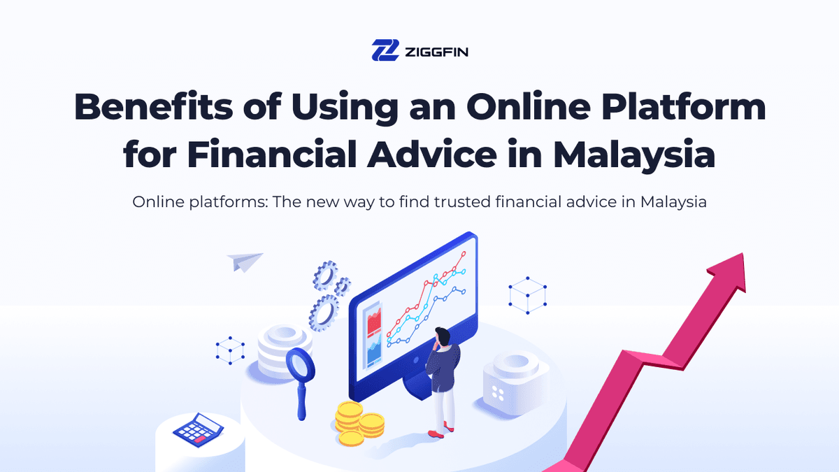 Benefits of Using an Online Platform for Financial Advice in Malaysia | ZiggFin