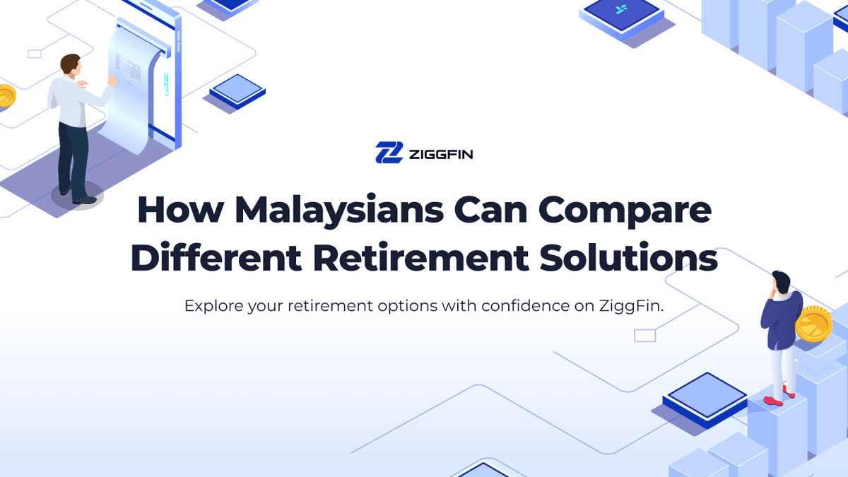 How Malaysians Can Compare Different Retirement Solutions | ZiggFin