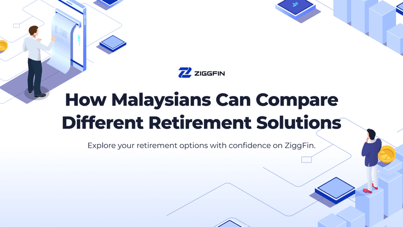 How Malaysians Can Compare Different Retirement Solutions | ZiggFin