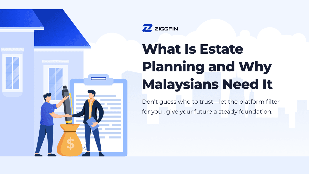 What Is Estate Planning and Why Malaysians Need It | ZiggFin